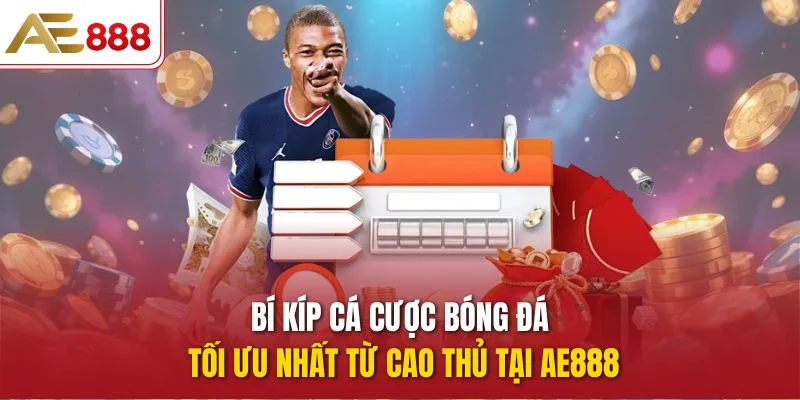 Bí kíp cá cược bóng đá tối ưu nhất từ cao thủ tại AE888