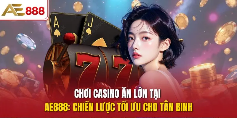 chơi Casino ăn lớn