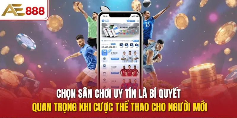 Chọn sân chơi uy tín là bí quyết quan trọng khi cược thể thao cho người mới