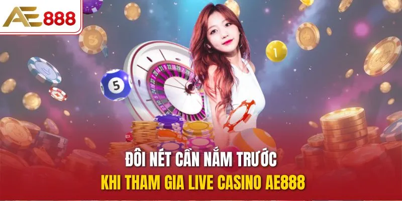 Trải Nghiệm Live Casino AE888 Với Bàn Cược Trực Tiếp Đỉnh Cao Đôi nét cần nắm trước khi tham gia Live Casino AE888