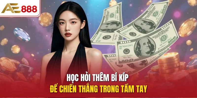 Học hỏi thêm bí kíp để chiến thắng trong tầm tay
