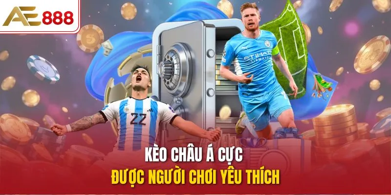 Kèo Châu Á cực được người chơi yêu thích