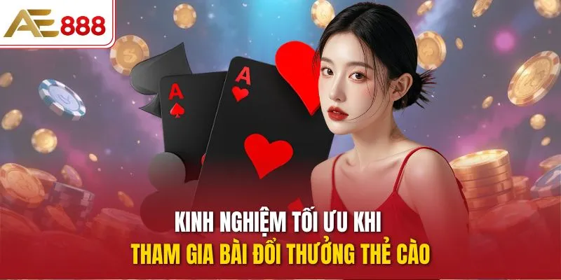 Kinh nghiệm tối ưu khi tham gia Bài đổi thưởng thẻ cào