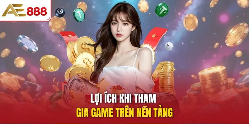 Lợi ích khi tham gia game trên nền tảng