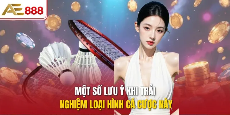 Một số lưu ý khi trải nghiệm loại hình cá cược này