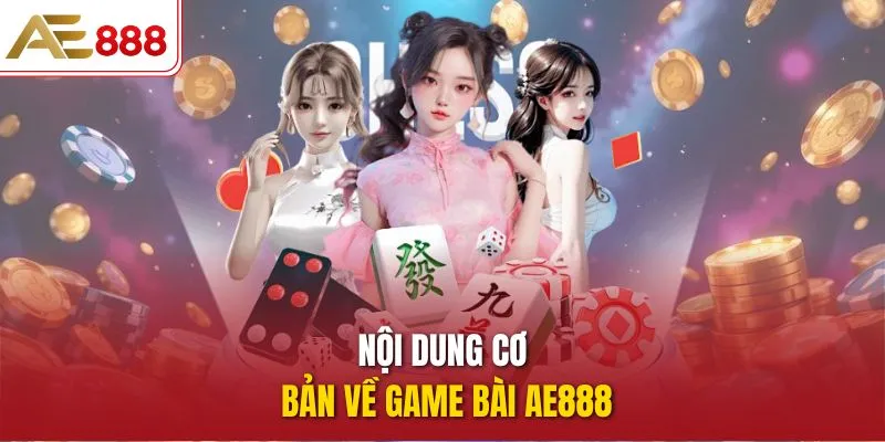 Nội dung cơ bản về game bài AE888