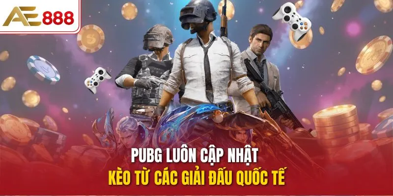 PUBG luôn cập nhật kèo từ các giải đấu quốc tế