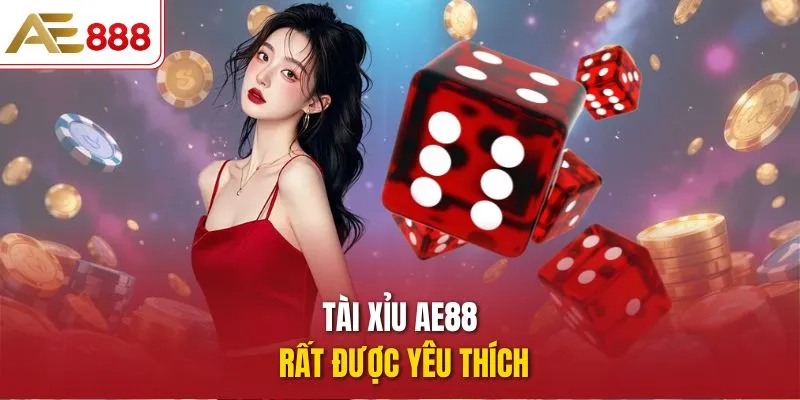 Tài Xỉu AE88 rất được yêu thích