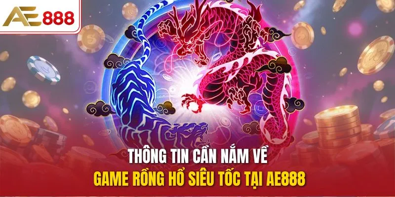Thông tin cần nắm về game Rồng Hổ Siêu Tốc tại AE888