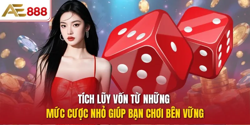Top 5 Chiến Thuật Chơi Tài Xỉu Hay Nhất, Bạn Nên Biết Tích lũy vốn từ những mức cược nhỏ giúp bạn chơi bên vững